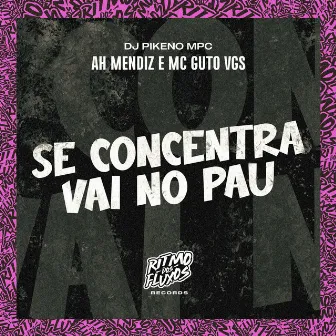 Se Concentra Vai no Pau by Ah Mendiz