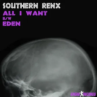 All I Want b/w Eden by Southern Renx