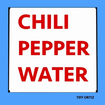 Chili Pepper Water by Tiff Ortiz