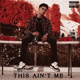 This Ain’t Me by BIG ARSON