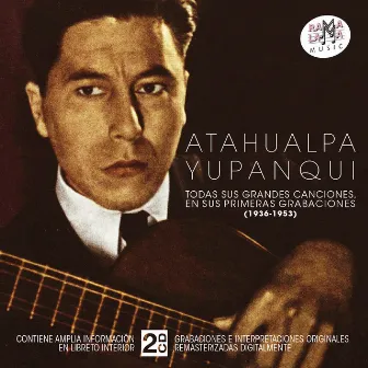 Todas Sus Grandes Canciones, En Sus Primeras Grabaciones (1936-1953) [Remasterizado] by Atahualpa Yupanqui