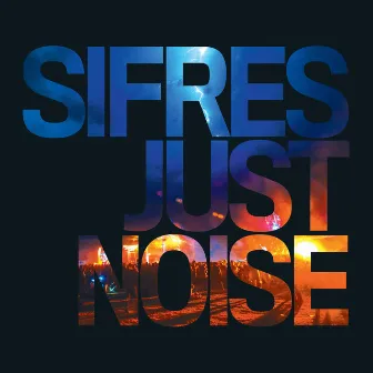 Just Noise by Sifres