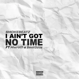 I Aint Got No Time by Smokebeatz