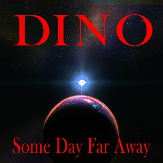 Some Day Far Away by Dino