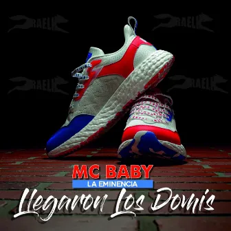 Llegaron Los Domis by MC Baby La Eminencia