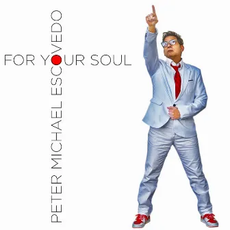 FOR YOUR SOUL by Peter Michael Escovedo