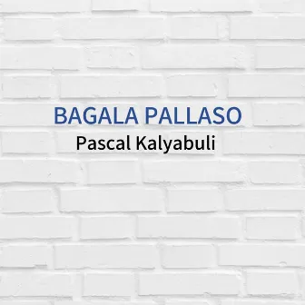 Bagala Pallaso (Extended Version) by Pascal Kalyabuli