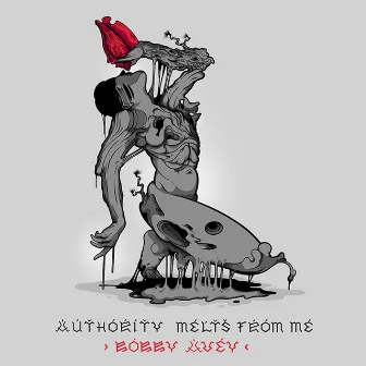 Authority Melts from Me by Bobby Avey