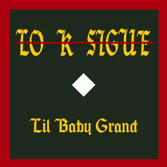 LO K SIGUE by Lil Baby Grand