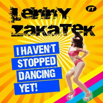 I Haven't Stopped Dancing Yet! by LENNY ZAKATEK