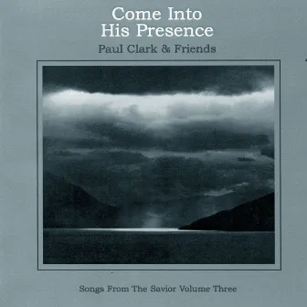 Come Into His Presence by Paul Clark