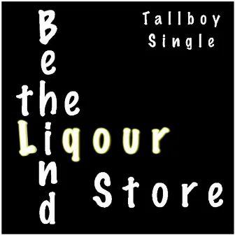 Behind the Liqour Store by Tallboy