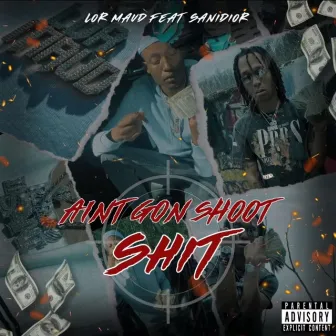 AINT GON SHOOT SHIT by Lor Maud