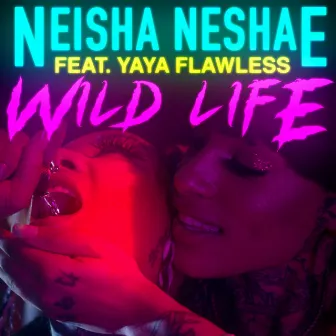 Wild Life (feat. Yaya Flawless) by Neisha Neshae