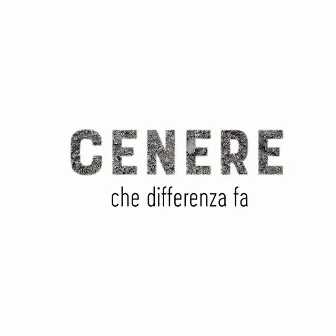 Che differenza fa by Cenere