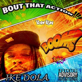 Bout that Action by Ike Dola