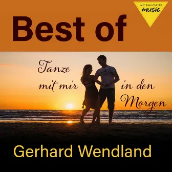 Tanze mit mir in den Morgen - Best of Gerhard Wendland by Gerhard Wendland