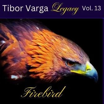 Tibor Varga Legacy, Vol. 13: Firebird by Tibor Varga