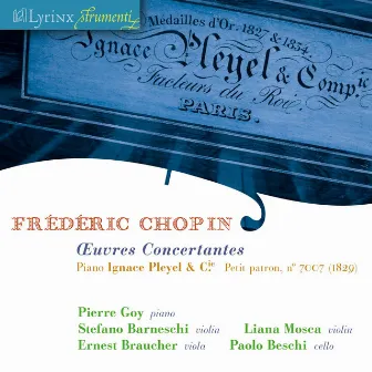 Lyrinx Strumenti (2009): Chopin, Œuvres concertantes · piano Ignace Pleyel & Compagnie, petit patron, numéro 7007 (1839) by Paolo Beschi