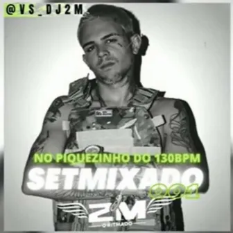 Setmixado 001 (No Piquezinho Do 130BPM Beat Serie Gold) by DJ 2m