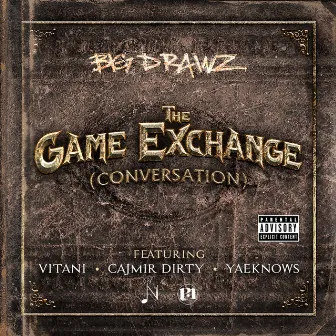 The Game Exchange (Conversation) [feat. Vitani, Cajmir Dirty & YaeKnows] by Big Drawz