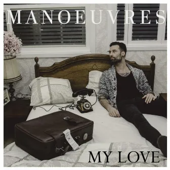 My Love by Manoeuvres