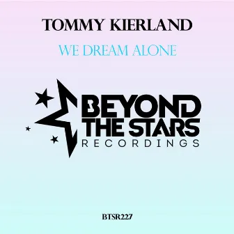 We Dream Alone by Tommy Kierland