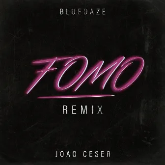 FOMO (Joao Ceser Remix) by Bluedaze