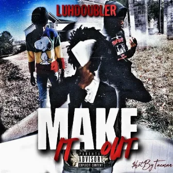 Make It Out by Luh Doubler