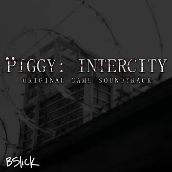 Piggy: Intercity (Original Game Soundtrack) by Bslick