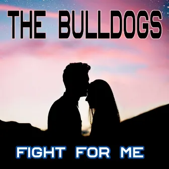 Fight for me by The bulldogs