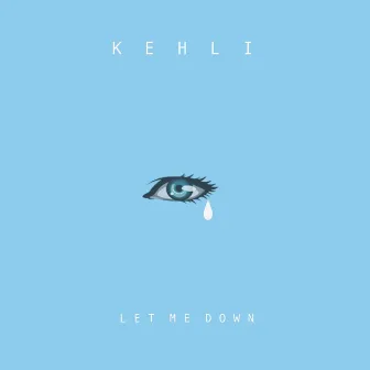 Let Me Down by KEHLI