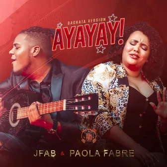 Ayayay! (Bachata Version) by JFab & Paola Fabre