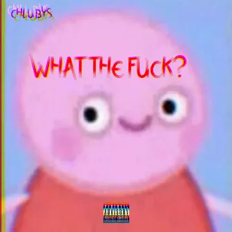 What The Fuck? by Chlubys