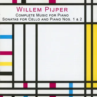 Pijper: Complete Music for Piano - Sonatas for Cello and Piano Nos. 1 & 2 by Willem Pijper