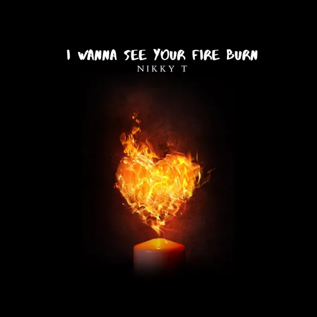 I Wanna See Your Fire Burn