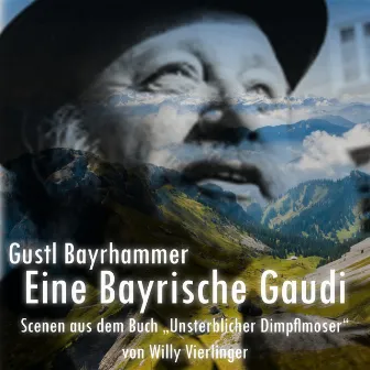 Eine bayrische Gaudi : Szenen aus dem Buch 'Unsterblicher Dimpflmoser' von Willy Vierlinger by Gustl Bayrhammer