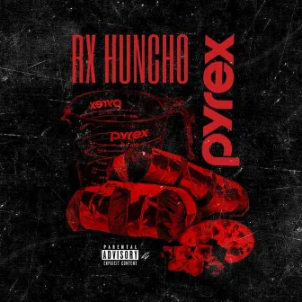 Pyrex by Rx Huncho