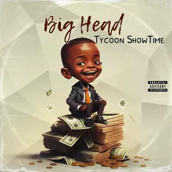 Big Head by Tycoon Showtime