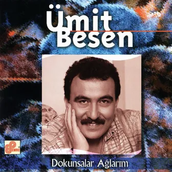 Dokunsalar Ağlarım by Ümit Besen