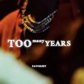 Too Many Years by Fayorsey