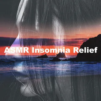 ASMR Insomnia Relief by ASMR Insomnia Aid & Sounds for Sleep