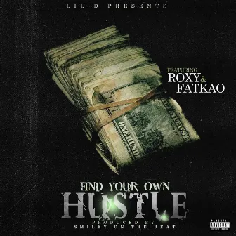 Find Your Own Hustle (feat. Roxy & Fatkao) by Lil D