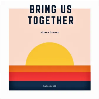 Bring Us Together by Sidney Housen