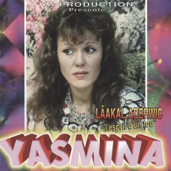 Yasmina, Lâakal aderwic by Yasmina