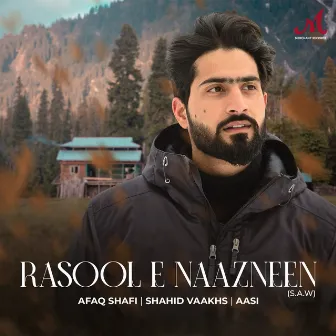 Rasool E Naazneen (S.A.W) by Afaq Shafi