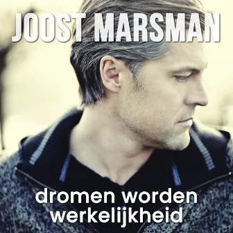 Dromen Worden Werkelijkheid by Joost Marsman