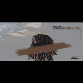 Pressuring Me by Franky Vibez