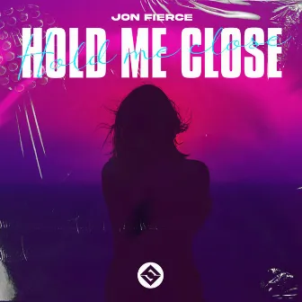 Hold Me Close by Jon Fierce