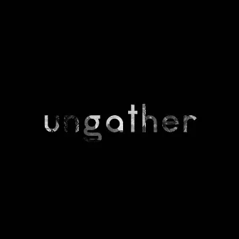 Ungather by Allegheny Drive